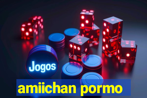 amiichan pormo